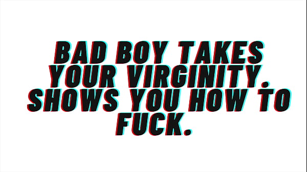 AUDIO Roleplay: Bad Boy Takes Your Virginity and shows you how to fuck [Audio Porn][Erotic Audio]